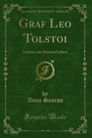 Graf Leo Tolstoi: Intimes aus Seinem Leben (Classic Reprint)