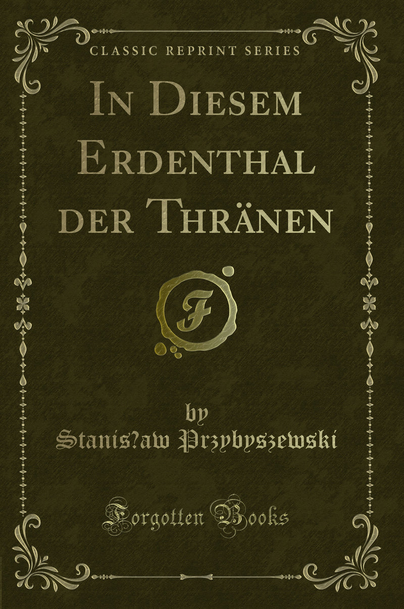 In Diesem Erdenthal der Thränen (Classic Reprint)