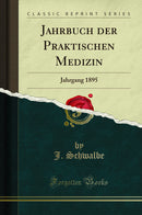 Jahrbuch der Praktischen Medizin: Jahrgang 1895 (Classic Reprint)