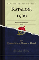 Katalog, 1906, Vol. 4: Musikinstrumente (Classic Reprint)