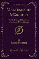 Maltesische Märchen: Gedichte und Rätsel in Deutscher Übersetzung (Classic Reprint)