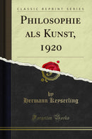 Philosophie als Kunst, 1920 (Classic Reprint)