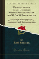 Untersuchungen zu den Deutschen Weltgerichtsdichtungen des XI. Bis XV. Jahrhunderts, Vol. 1: Gedichte des XI. Bis XIII. Jahrhunderts; Dissertation zur Erlangung der Doktorwürde der Philosophischen Fakultät an der Universität Leipzig (Classic Reprint)