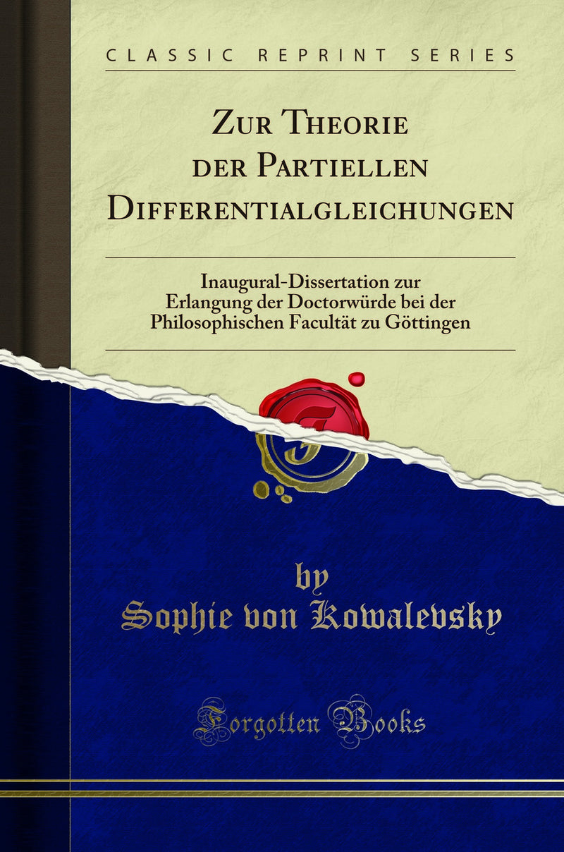 Zur Theorie der Partiellen Differentialgleichungen: Inaugural-Dissertation zur Erlangung der Doctorwürde bei der Philosophischen Facultät zu Göttingen (Classic Reprint)
