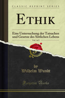 Ethik, Vol. 1 of 2: Eine Untersuchung der Tatsachen und Gesetze des Sittlichen Lebens (Classic Reprint)