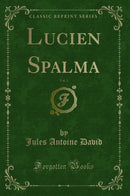 Lucien Spalma, Vol. 1 (Classic Reprint)