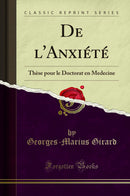 De l'Anxiété: Thèse pour le Doctorat en Medecine (Classic Reprint)