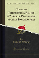 Cours de Philosophie, Rédigé d'Après le Programme pour le Baccalauréat (Classic Reprint)