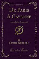 De Paris A Cayenne: Journal d'un Transporté (Classic Reprint)