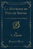 La Matrone du Pays de Soung: Les Deux Jumelles (Contes Chinois) (Classic Reprint)
