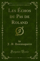 Les Échos du Pas de Roland (Classic Reprint)