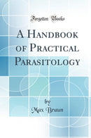 A Handbook of Practical Parasitology (Classic Reprint)