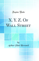 X. Y. Z. Of Wall Street (Classic Reprint)