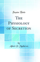 The Physiology of Secretion (Classic Reprint)