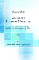 Concrete Highway Magazine, Vol. 8: Devoted to Concrete Roads, Streets and Alleys; January, 1924 (Classic Reprint)