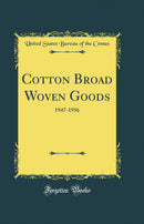 Cotton Broad Woven Goods: 1947-1956 (Classic Reprint)