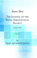 The Journal of the Royal Aeronautical Society, Vol. 27: January, 1923 (Classic Reprint)