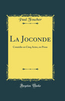 La Joconde: Comédie en Cinq Actes, en Prose (Classic Reprint)