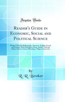 Reader's Guide in Economic, Social and Political Science: Being a Classified Bibliography, American, English, French and German, With Descriptive Notes, Author, Title and Subject Index, Courses of Reading, College Courses, Etc (Classic Reprint)