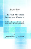 The Four Minsters Round the Wrenkin: Buildwas, Haugmond, Lilleshull and Wenlock, With Ground Plans (Classic Reprint)