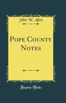 Pope County Notes (Classic Reprint)