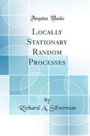 Locally Stationary Random Processes (Classic Reprint)