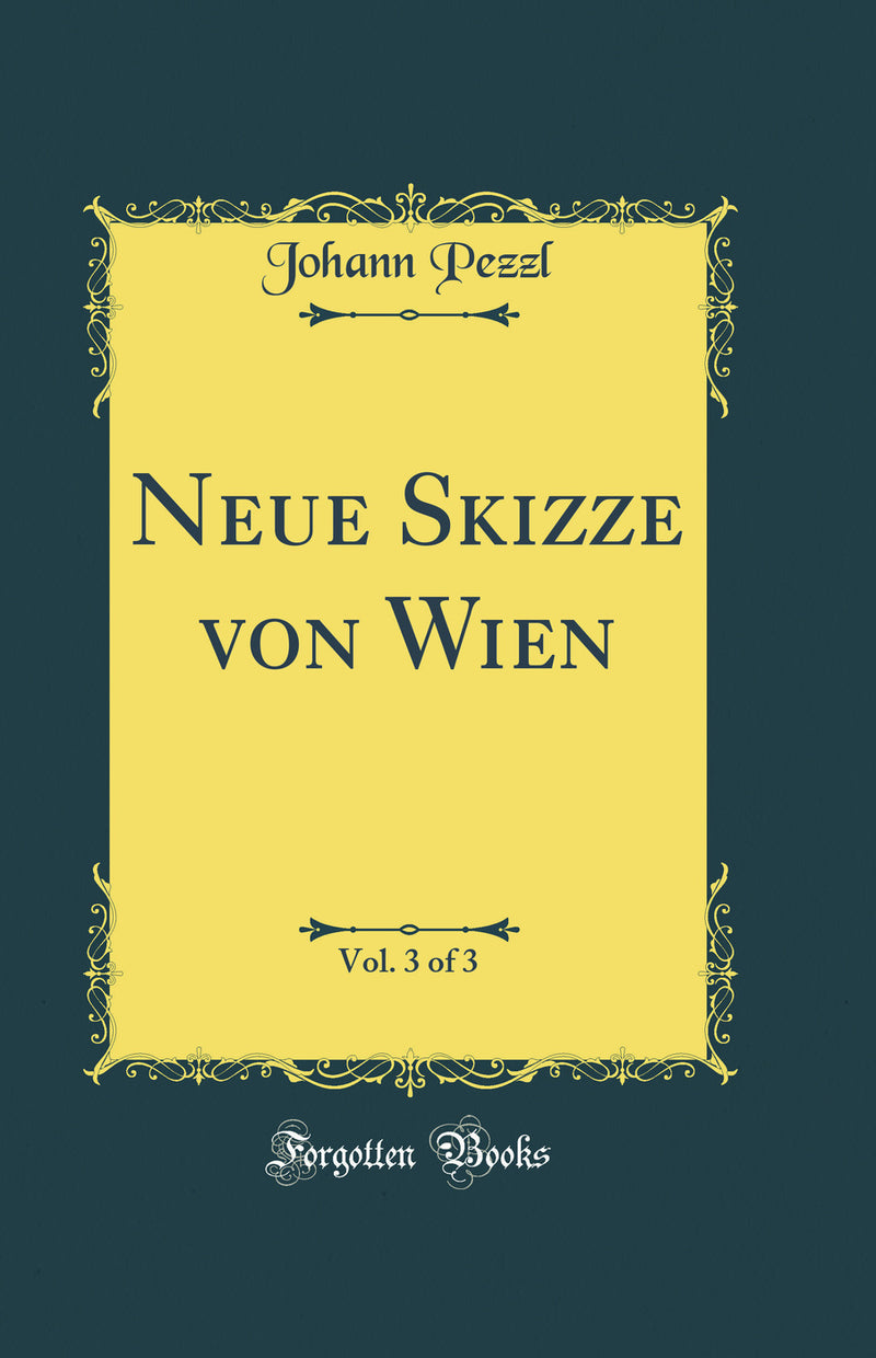 Neue Skizze von Wien, Vol. 3 of 3 (Classic Reprint)