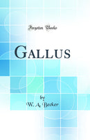 Gallus (Classic Reprint)