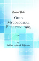 Ohio Mycological Bulletin, 1903, Vol. 1 (Classic Reprint)