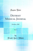 Detroit Medical Journal, Vol. 3: October, 1903 (Classic Reprint)
