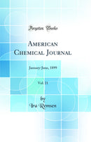 American Chemical Journal, Vol. 21: January-June, 1899 (Classic Reprint)