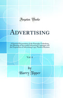 Advertising, Vol. 4: A Practical Presentation of the Principles Underlying the Planning of Successful Advertising Campaigns and the Preparation of Advertising Copy; Modern Business (Classic Reprint)