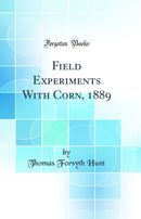 Field Experiments With Corn, 1889 (Classic Reprint)