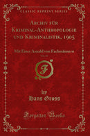 Archiv für Kriminal-Anthropologie und Kriminalistik, 1905, Vol. 19: Mit Einer Anzahl von Fachmännern (Classic Reprint)