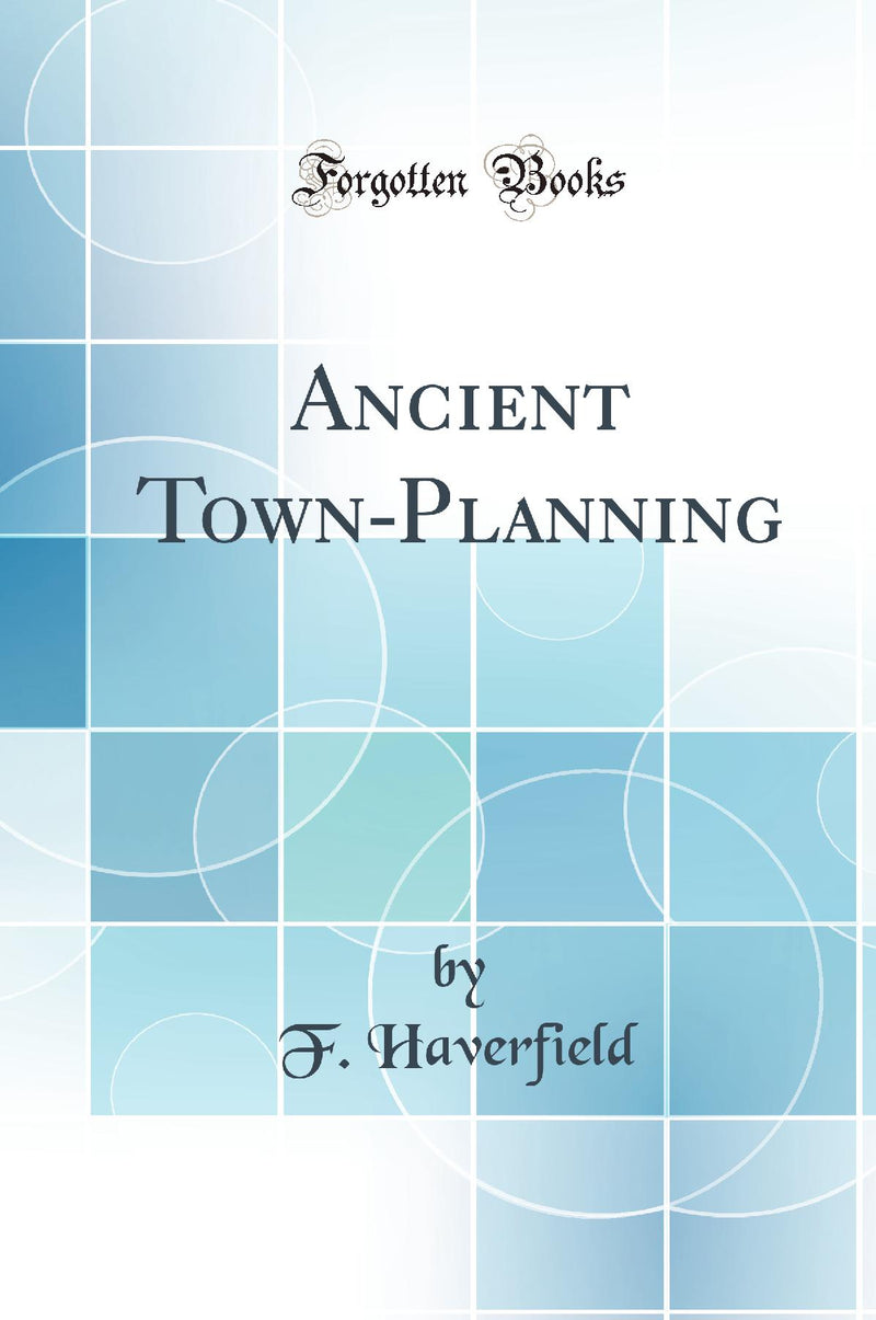 Ancient Town-Planning (Classic Reprint)