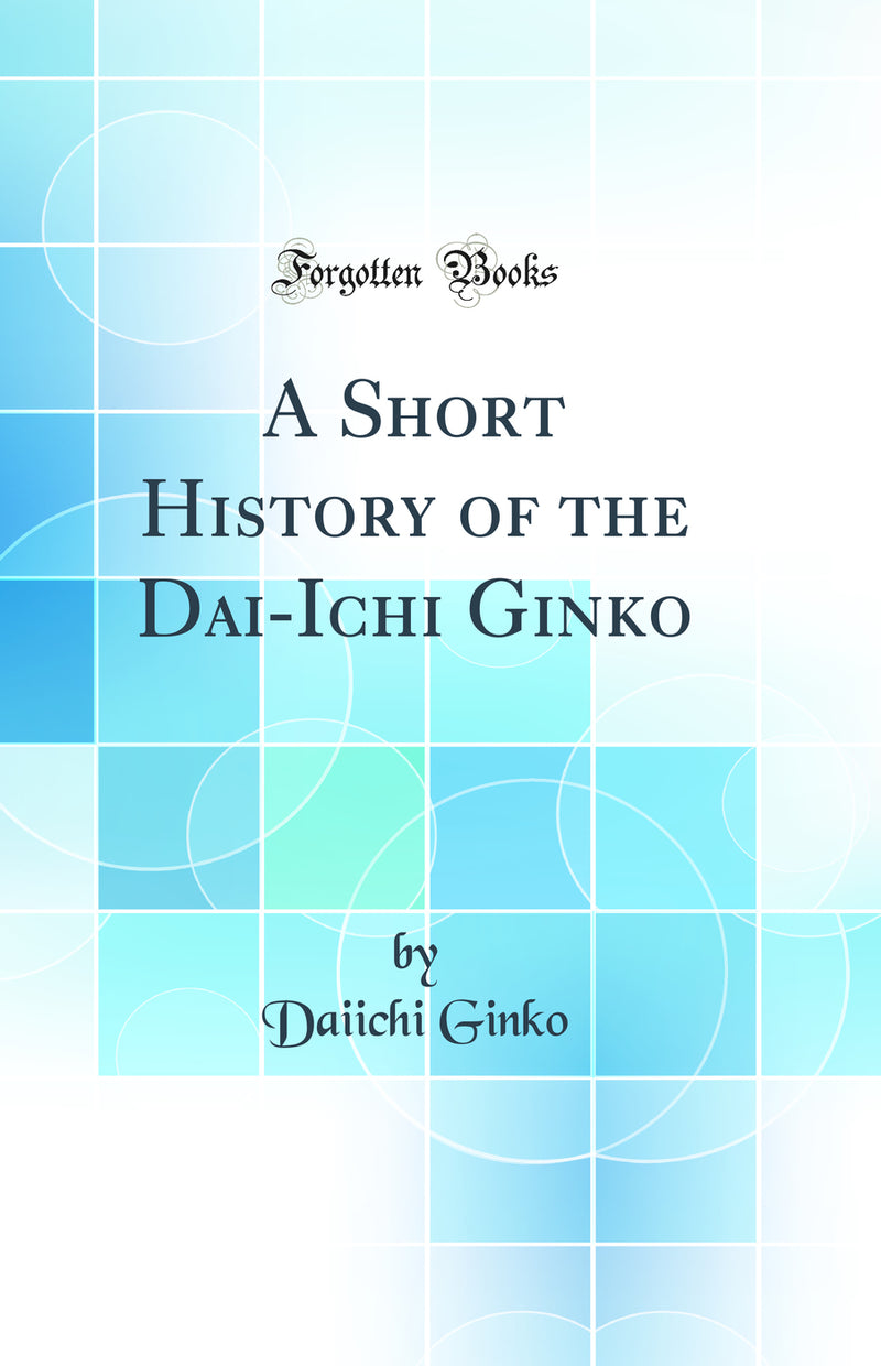 A Short History of the Dai-Ichi Ginko (Classic Reprint)