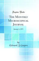 The Monthly Microscopical Journal: January 1, 1873 (Classic Reprint)