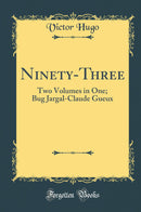 Ninety-Three: Two Volumes in One; Bug Jargal-Claude Gueux (Classic Reprint)