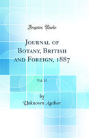 Journal of Botany, British and Foreign, 1887, Vol. 25 (Classic Reprint)