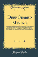 Deep Seabed Mining: Hearing Before the Subcommittee on Oceanography of the Committee on Merchant Marine and Fisheries, House of Representatives, Ninety-Fourth Congress, on H. R. 1270, H. R. 6017, H. R. 11879, Bills to Promote the Conservation and Ord