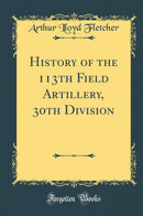 History of the 113th Field Artillery, 30th Division (Classic Reprint)