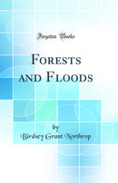 Forests and Floods (Classic Reprint)