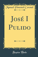 José I Pulido (Classic Reprint)