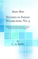 Studies in Indian Sugarcanes, No. 5: On Testing the Suitability of Sugarcane Varieties for Different Localities, by a System of Measurements, Periodicity in the Growth of the Sugarcane (Classic Reprint)