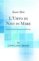 L'Urto di Navi in Mare: Studio di Diritto Internazionale Privato (Classic Reprint)