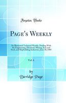 Page's Weekly, Vol. 6: An Illustrated Technical Weekly, Dealing With the Engineering, Electrical, Mining, Iron and Steel, and Shipbuilding Industries; June 30, 1905 (Classic Reprint)