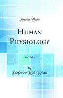 Human Physiology, Vol. 2 of 4 (Classic Reprint)