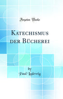 Katechismus der Bücherei (Classic Reprint)