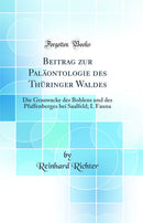 Beitrag zur Paläontologie des Thüringer Waldes: Die Grauwacke des Bohlens und des Pfaffenberges bei Saalfeld; I. Fauna (Classic Reprint)