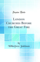 London Churches Before the Great Fire (Classic Reprint)